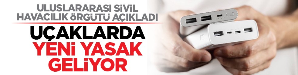 Uluslararası Sivil Havacılık Örgütü açıkladı: Uçaklarda yeni yasak geliyor