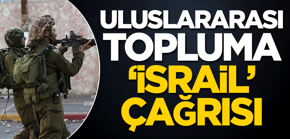 Uluslararası topluma 'İsrail' çağrısı
