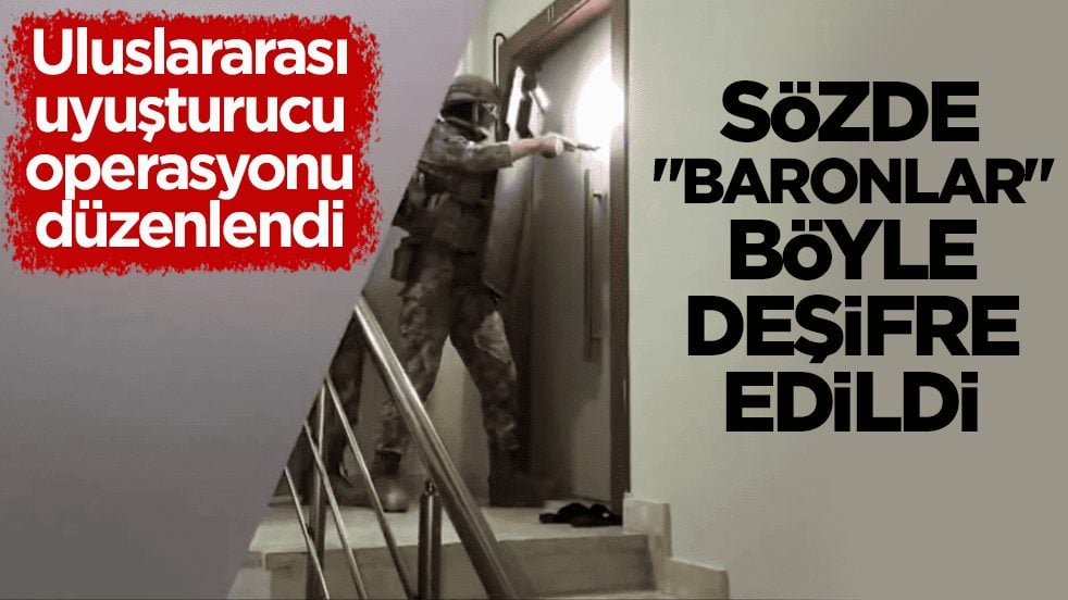 Uluslararası uyuşturucu operasyonu düzenlendi! Sözde "baronlar" böyle deşifre edildi