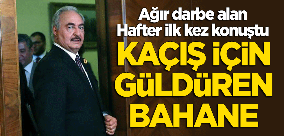 UMH'den ağır darbe yiyen Hafter'den yenilgi sonrası ilk açıklama! Kaçış için güldüren bahane