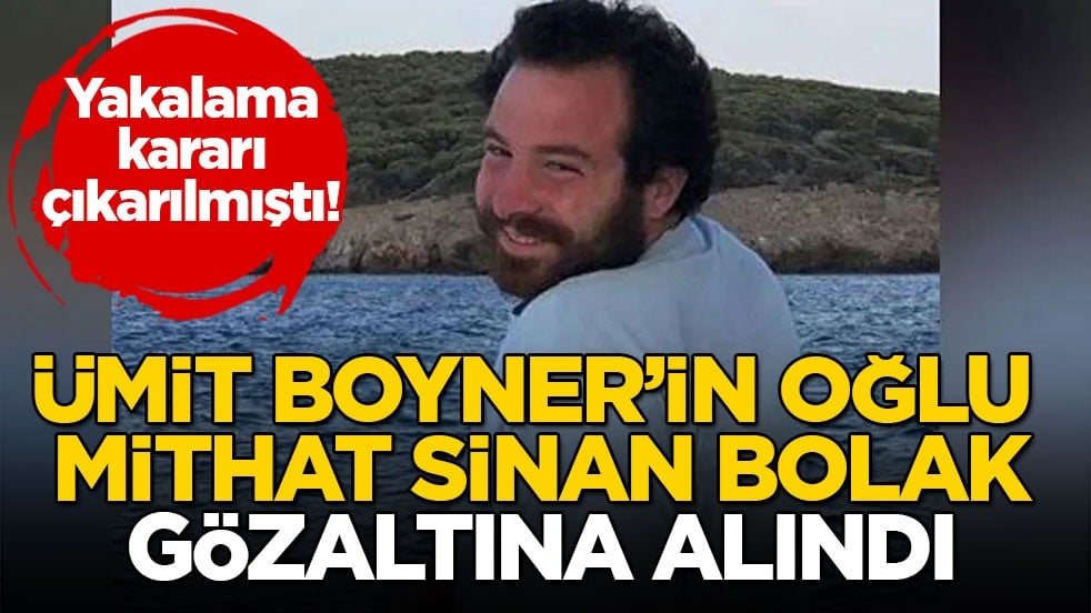 Ümit Boyner’in oğlu Mithat Sinan Bolak gözaltına alındı