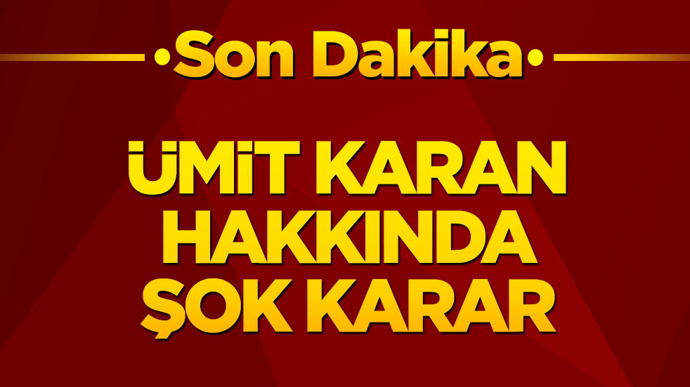 Ümit Karan hakkında şok karar