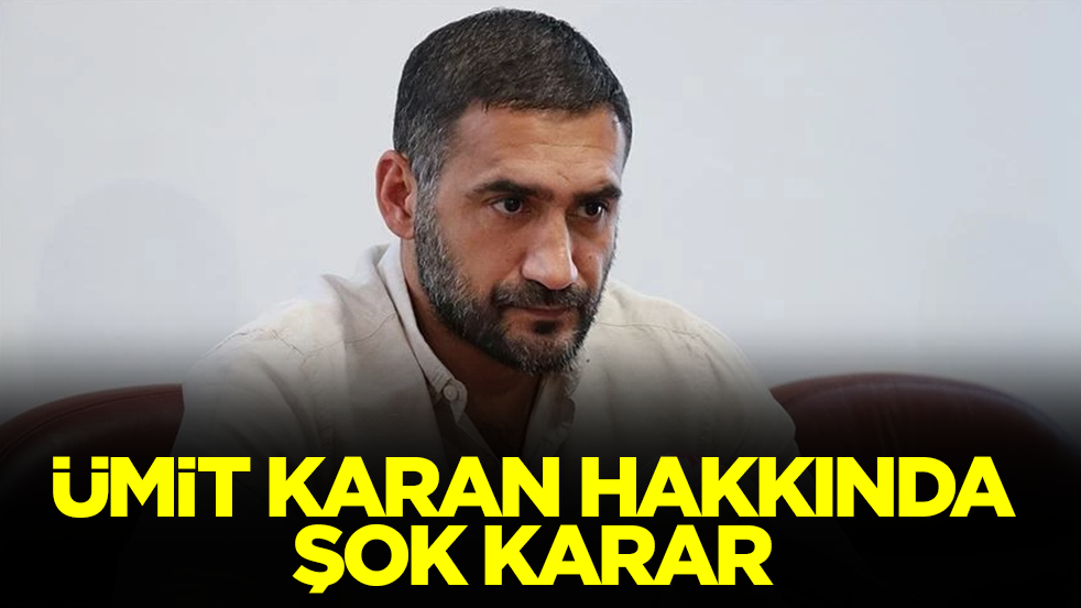 Ümit Karan hakkında şok karar