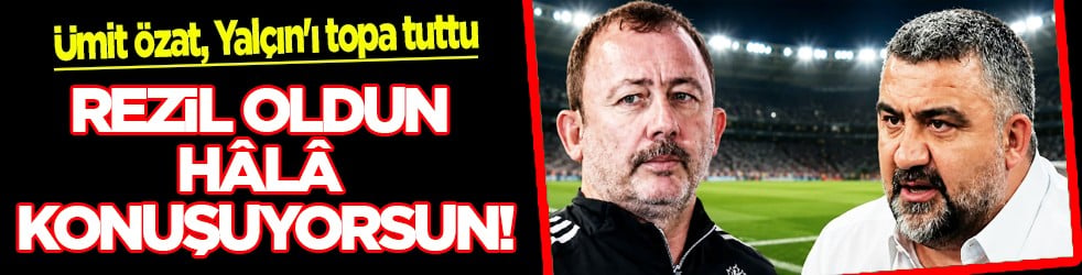 Ümit Özat, Sergen Yalçın'ı fena rezil etti: Rezil oldun hala konuşuyorsun... Bende ne yok dediysen hepsi sende çıktı