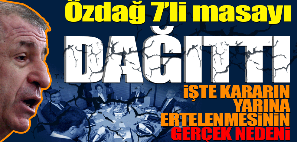 Ümit Özdağ 6'lı masayı dağıttı! İşte kararın yarına ertelenmesinin gerçek nedeni