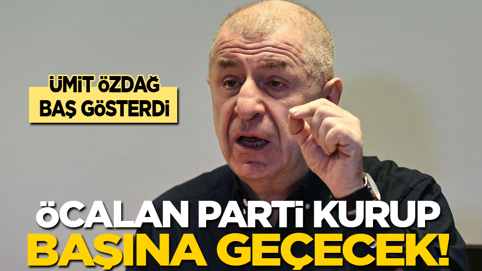 Ümit Özdağ baş gösterdi: Öcalan parti kurup başına geçecek!