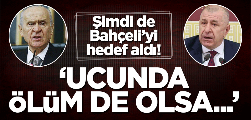 Ümit Özdağ Devlet Bahçeli'yi hedef aldı! 'Ucunda ölüm de olsa...'
