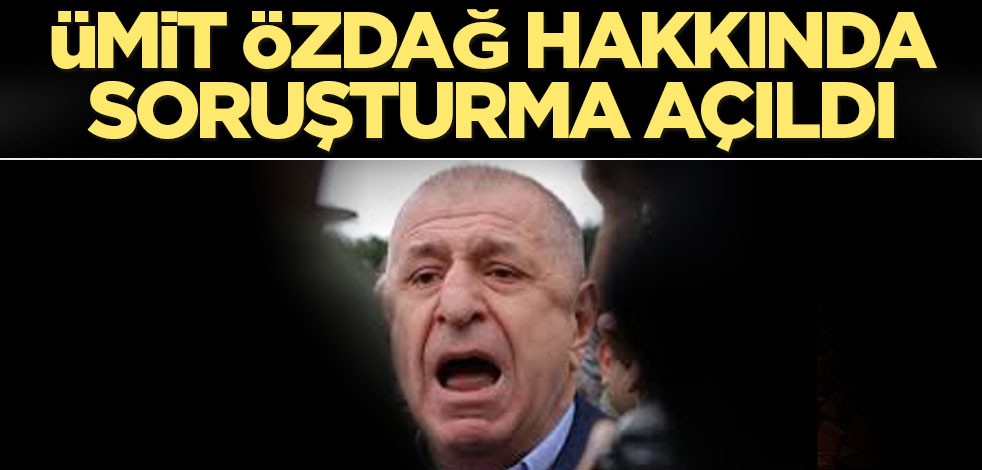 Ümit Özdağ hakkında şikayet üzerine soruşturma başlatıldı