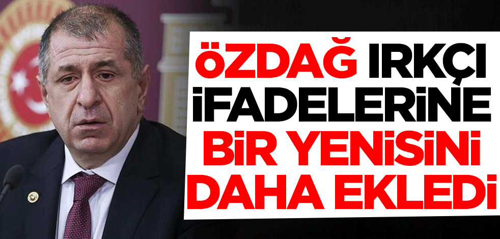 Ümit Özdağ ırkçı ifadelerine bir yenisini ekledi!