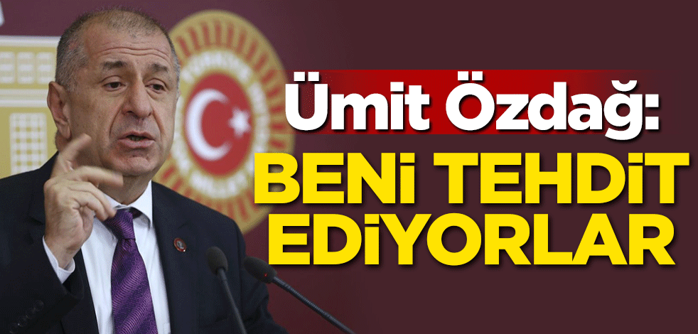 Ümit Özdağ konuştu: Beni tehdit ediyorlar