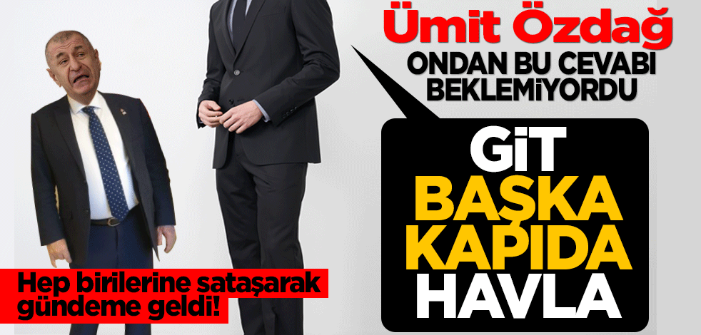 Ümit Özdağ ondan bu cevabı beklemiyordu! Git başka kapıda havla