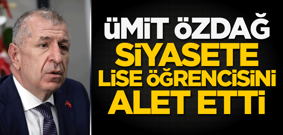 Ümit Özdağ siyasete lise öğrencisini alet etti