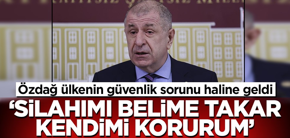 Ümit Özdağ ülkenin güvenlik sorunu haline geldi! 'Silahımı belime takar kendimi korurum'
