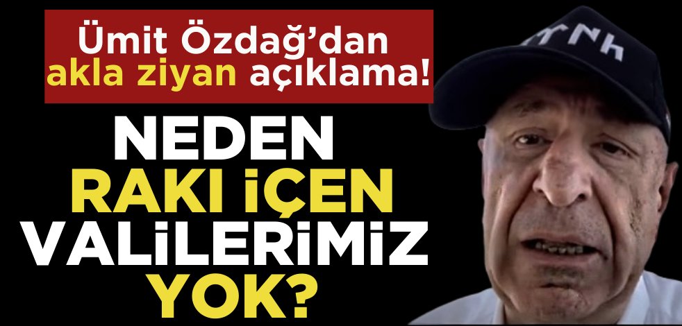 Ümit Özdağ’dan akla ziyan açıklama: Neden rakı içen valilerimiz yok?