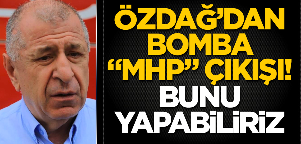 Ümit Özdağ’dan bomba "MHP" çıkışı! Bunu yapabiliriz
