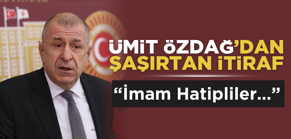 Ümit Özdağ’dan şaşırtan itiraf! "İmam Hatipliler…"