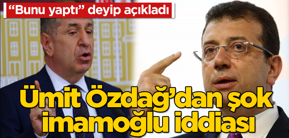 Ümit Özdağ'dan şok İmamoğlu iddiası! "Bunu yaptı" deyip açıkladı
