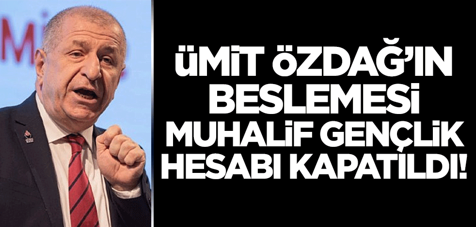 Ümit Özdağ'ın beslemelerinin yönettiği Muhalif Gençlik hesabı kapatıldı!