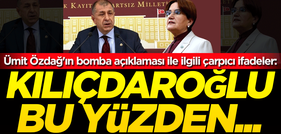 Ümit Özdağ'ın bomba açıklaması ile ilgili çarpıcı ifadeler: Kılıçdaroğlu bu yüzden...