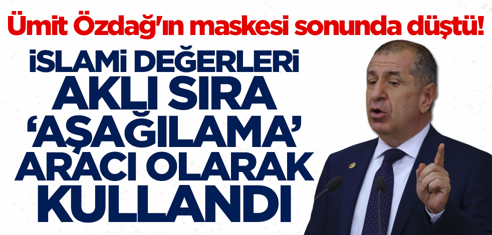 Ümit Özdağ'ın maskesi sonunda düştü! İslami değerleri aklı sıra 'aşağılama' aracı olarak kullandı