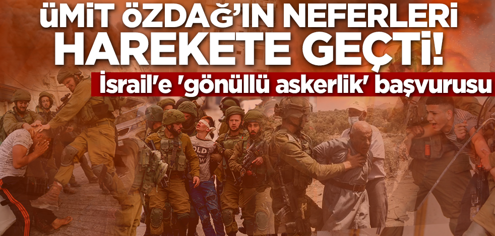 Ümit Özdağ'ın neferleri harekete geçti! İsrail'e 'gönüllü askerlik' başvurusu