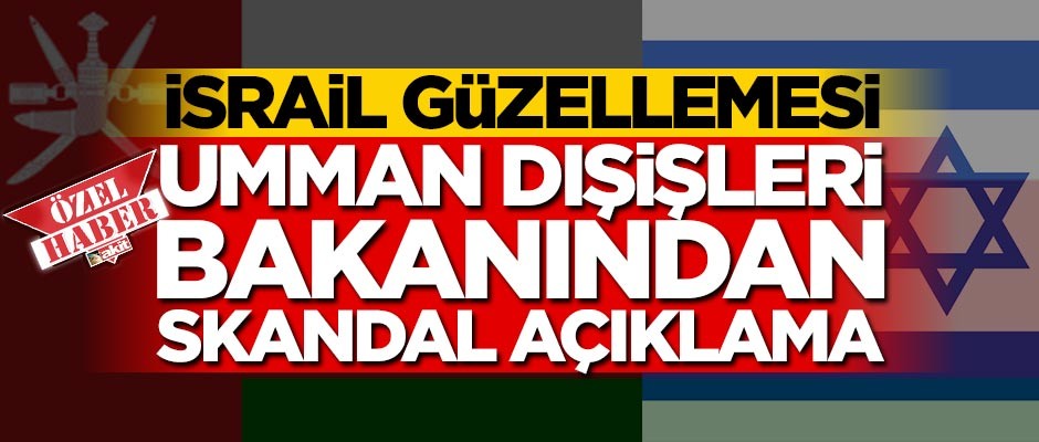 Umman Dışişleri Bakanından skandal İsrail açıklaması