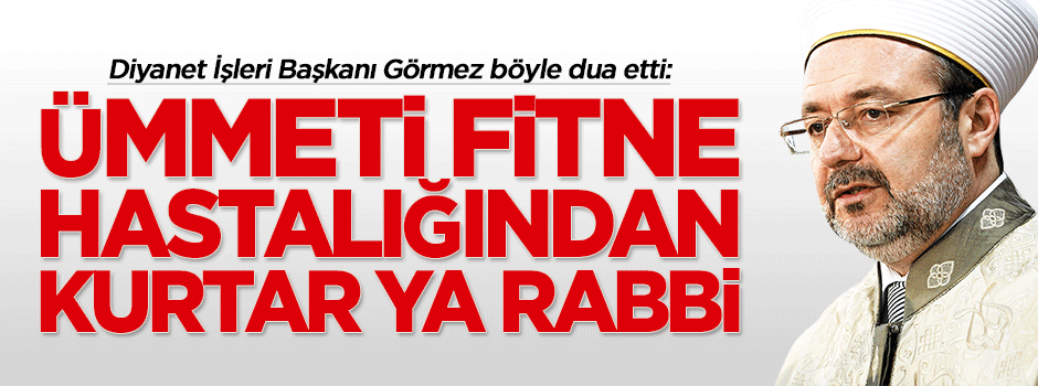  'Ümmet-i Muhammedi fitne hastalığından kurtar'