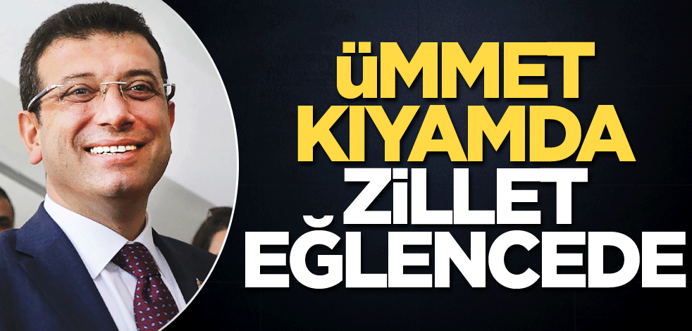 Ümmet kıyamda Zillet eğlencede