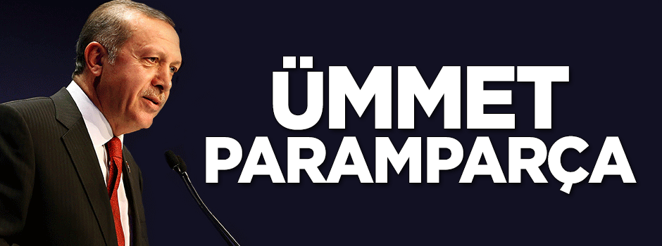 "Ümmet paramparça olmuş durumda"