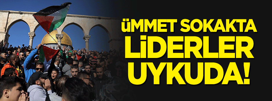 Ümmet sokakta, liderler uykuda