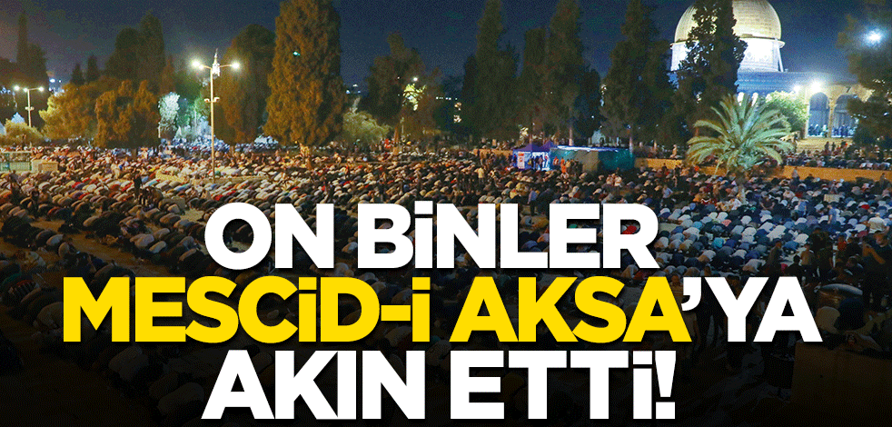 Ümmet yek yürek! On binler Mescid-i Aksa'ya aktı
