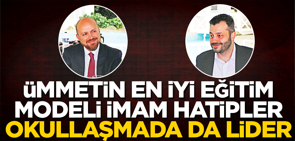 Ümmetin en iyi eğitim modeli imam hatipler okullaşmada da lider