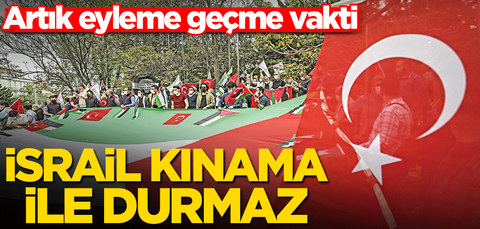 Ümmetin umudu Türkiye! İsrail kınama ile durmaz