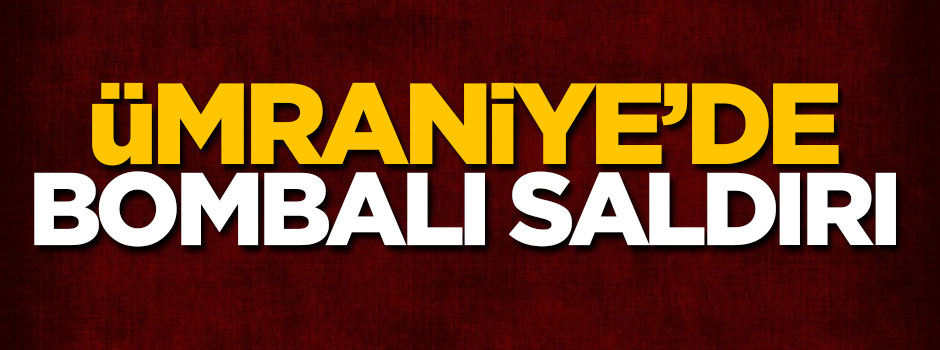 Ümraniye'de bombalı saldırı!