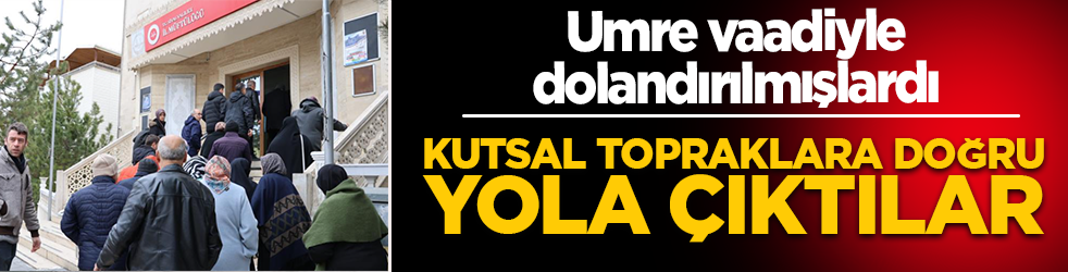Umre vaadiyle dolandırılmışlardı! Turizm firması mağdurların masrafını üstlendi