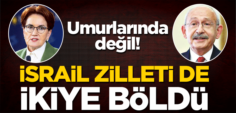 Umurlarında değil! İsrail, zilleti de ikiye böldü
