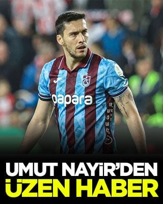 Umut Nayir’den üzen haber