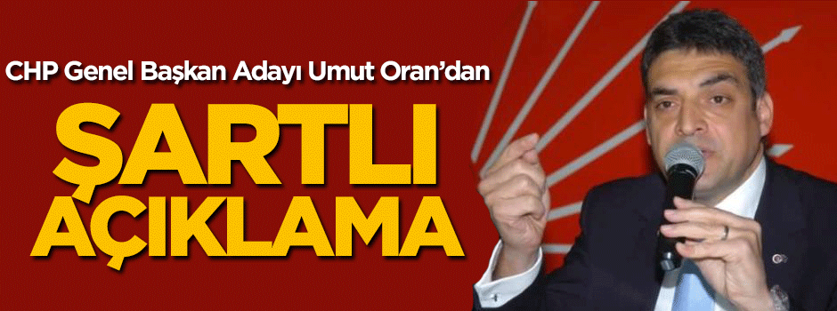 Umut Oran'dan Kılıçdaroğlu'na şartlı açıklama