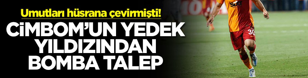 Umutları hüsrana çevirmişti! Cimbom'un yedek yıldızından bomba talep
