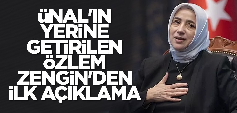 Ünal'ın yerine getirilen Özlem Zengin'den ilk açıklama