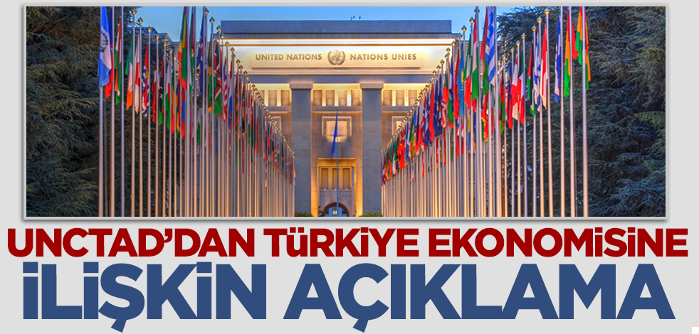 UNCTAD'dan Türkiye ekonomisine ilişkin açıklama!