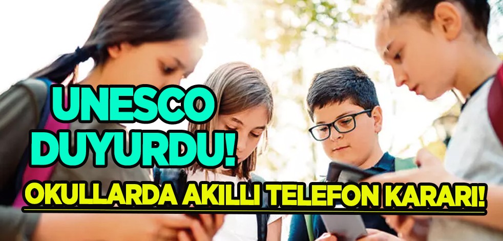 UNESCO açıklamayı yaptı: Okullarda akıllı telefon yasaklansın! Nihayet adımlar atıldı, milyonların gözü kulağı orada