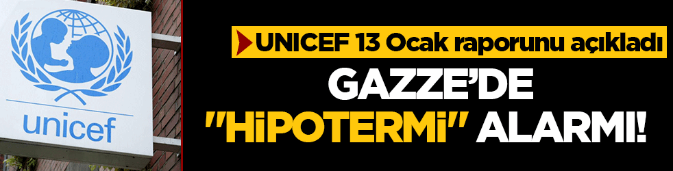 UNICEF 13 Ocak raporunu açıkladı: Gazze’de ‘hipotermi’ alarmı!