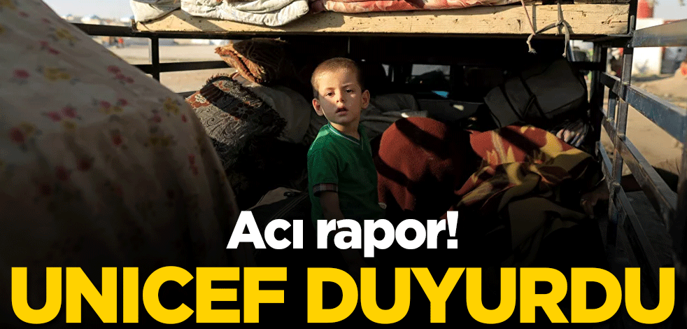 UNICEF acı raporu duyurdu