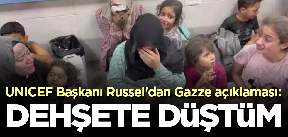 UNICEF Başkanı Russel'dan Gazze açıklaması: Dehşete düştüm