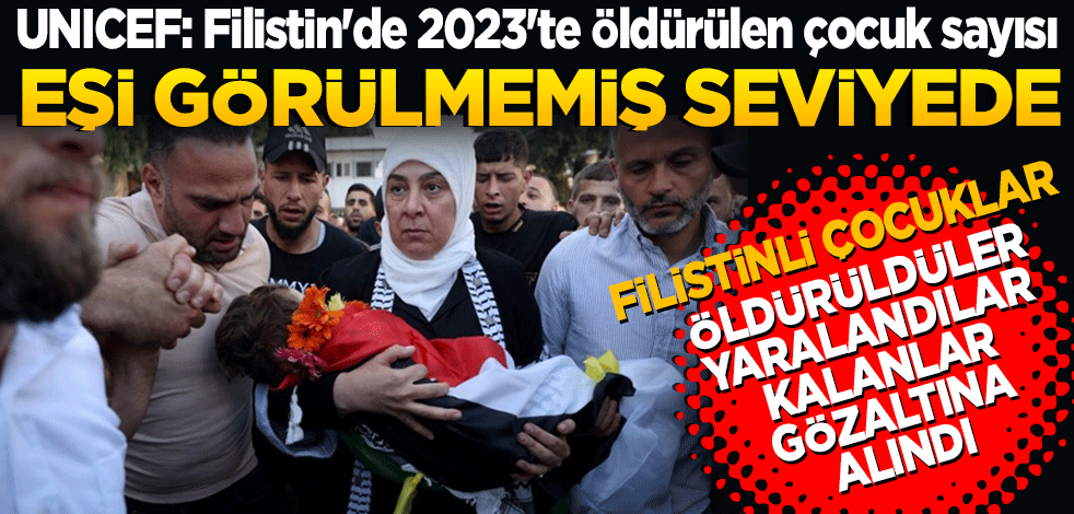 UNICEF: Filistin'de 2023'te öldürülen çocuk sayısı eşi görülmemiş seviyede