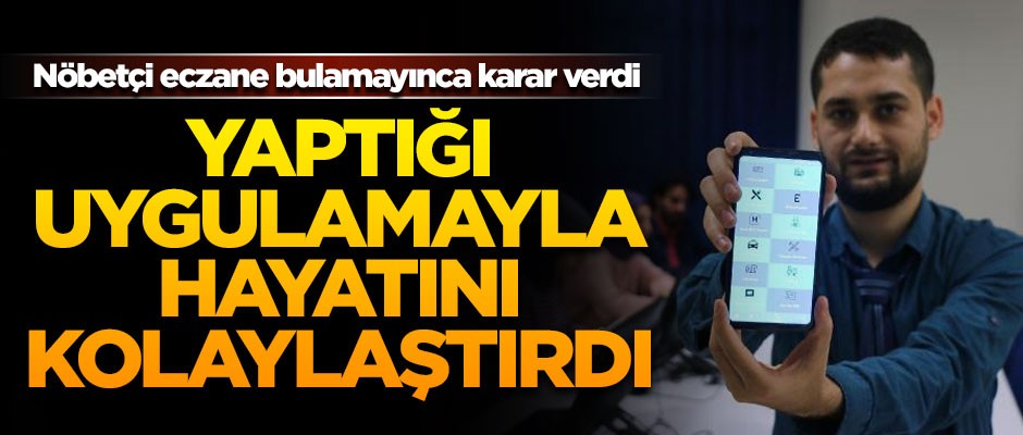 Üniversite öğrencisi eczane bulamayınca, yaptığı uygulamayla hayatı kolaylaştırdı