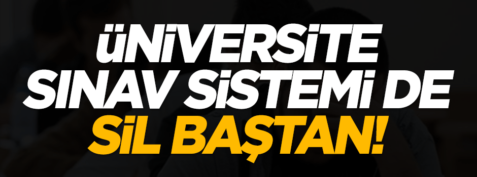 Üniversite sınav sistemi de değişiyor!