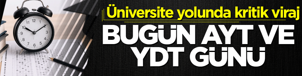Üniversite yolunda kritik viraj: Bugün AYT ve YDT günü 