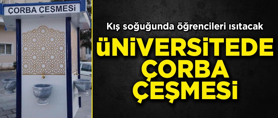 Üniversitede çorba çeşmesi! Kış aylarında öğrencileri ısıtacak